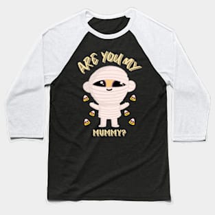 Are You My Mummy Funny Halloween Design Baseball T-Shirt